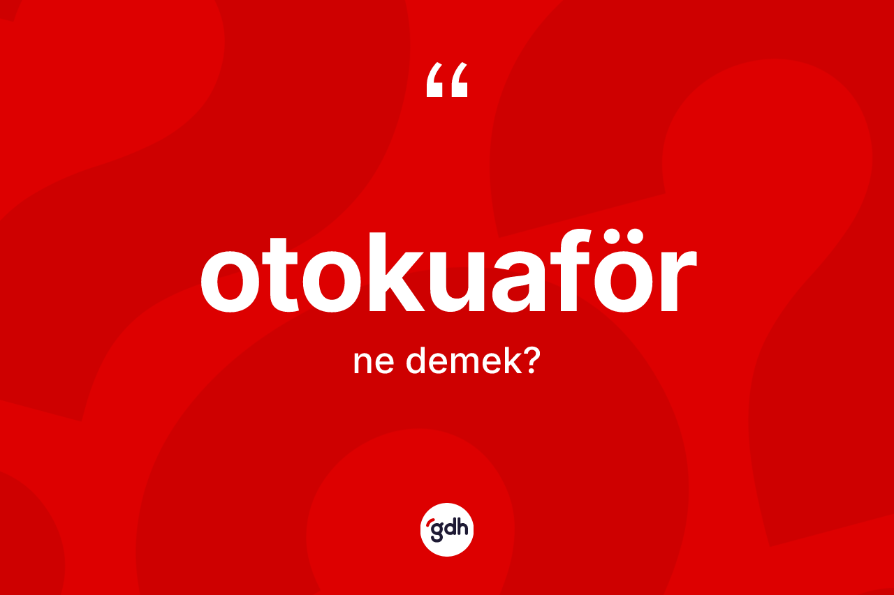 Otokuaför kelimesinin tanımı nedir? Otokuaförün TDK'ya göre anlamı nedir?
