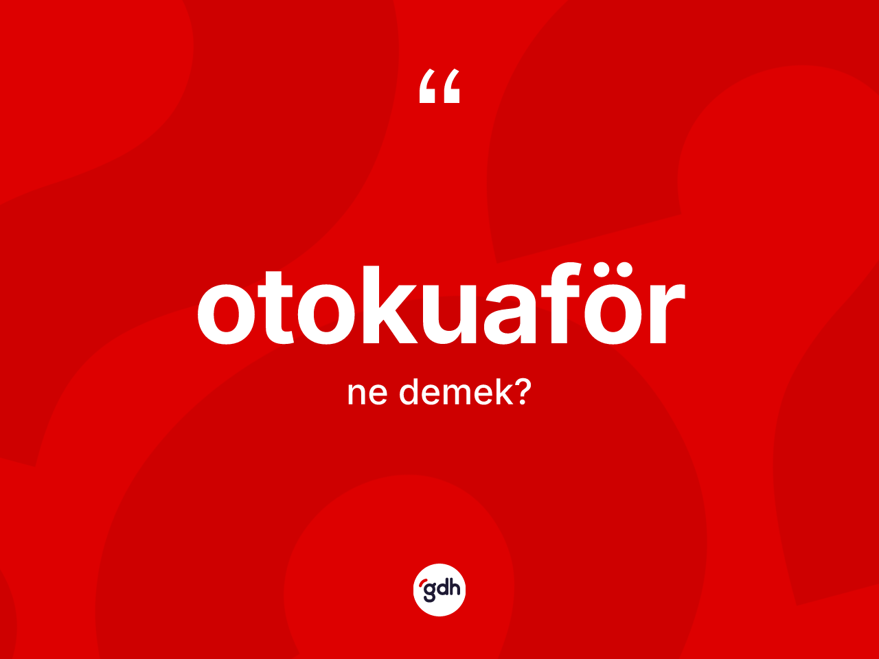 Otokuaför kelimesinin tanımı nedir? Otokuaförün TDK'ya göre anlamı nedir?