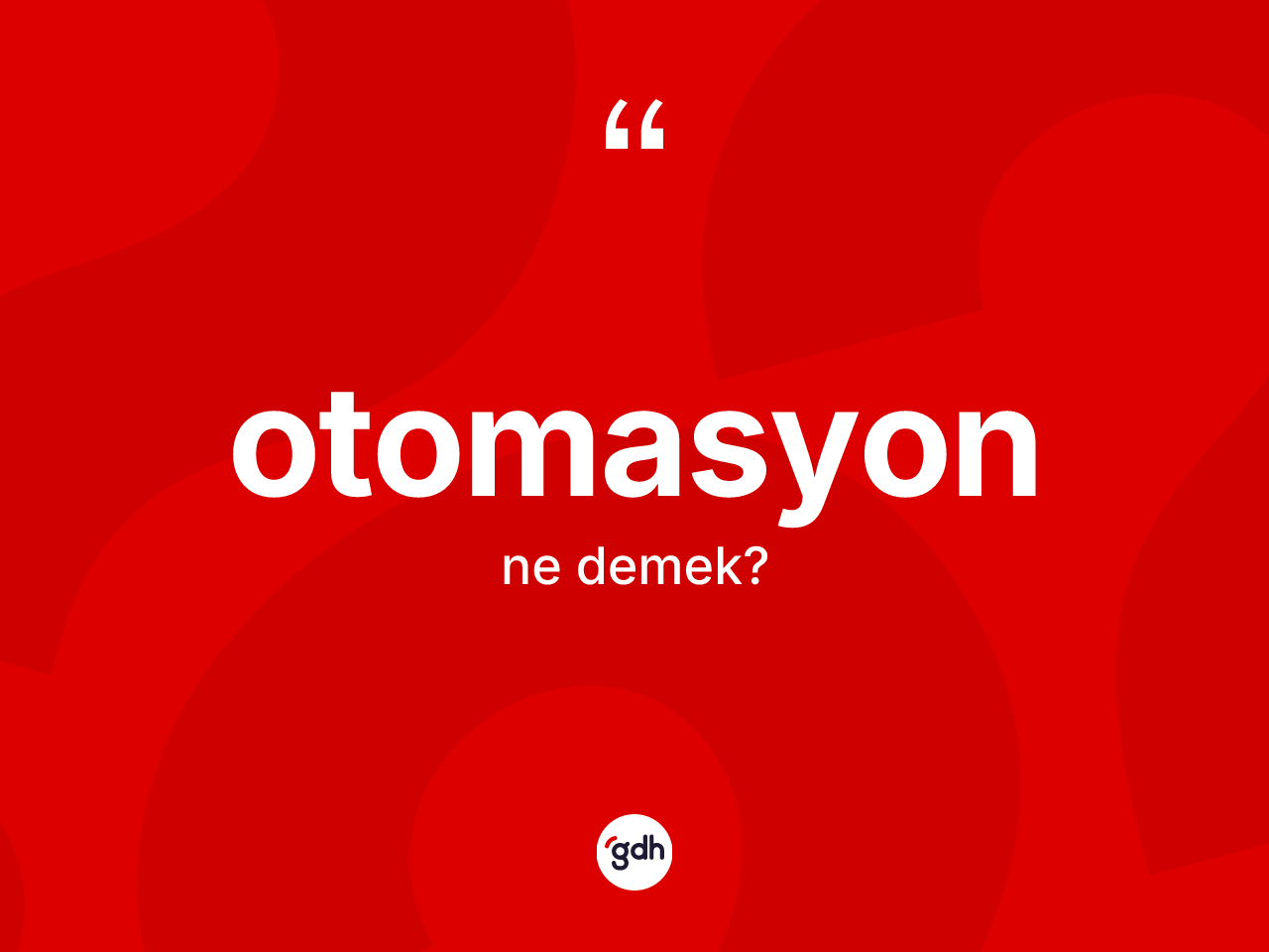 Otomasyon kelimesinin anlamı nedir? Otomasyonun TDK'ya göre anlamı nedir?
