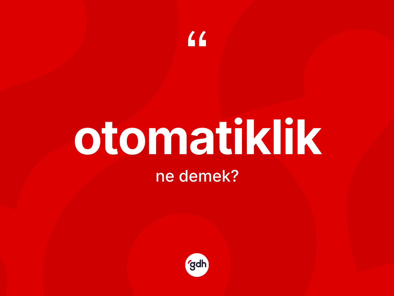 Otomatiklik kelimesinin anlamı nedir? Otomatikliğin kısaca tanımı nedir?