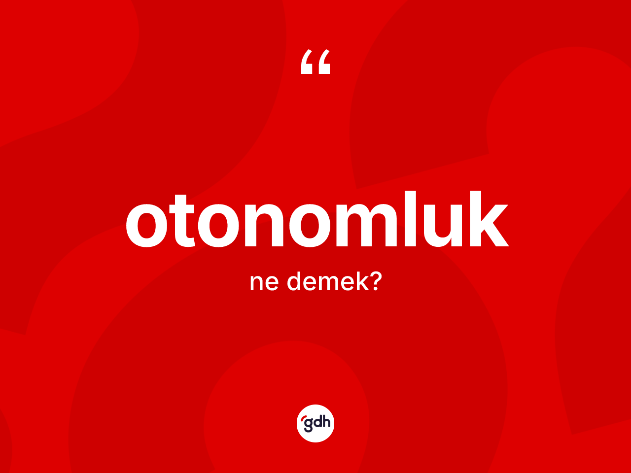 Otonomluk kelimesinin anlamı nedir? Otonomluğun TDK'ya göre anlamı nedir?