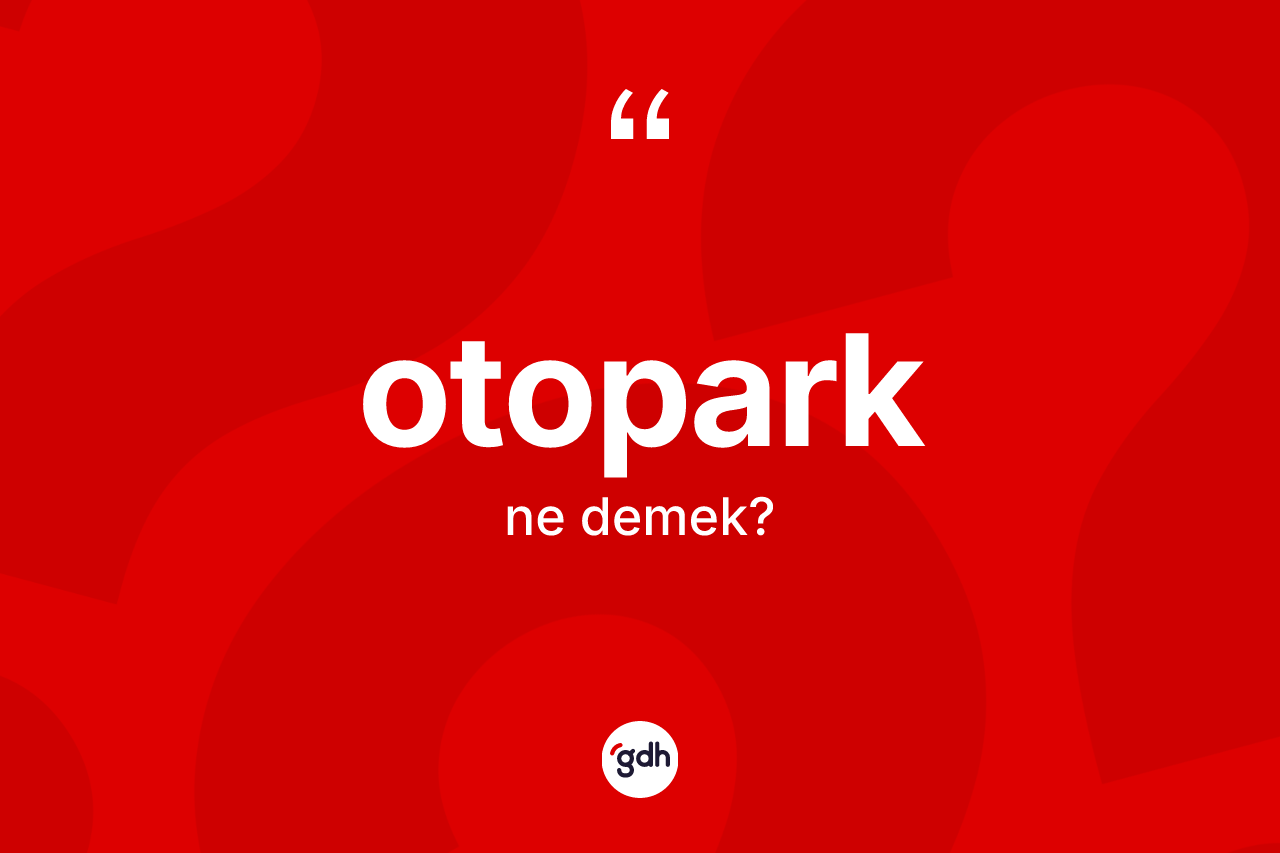 Otopark nedir? Otoparğın kısaca tanımı nedir?