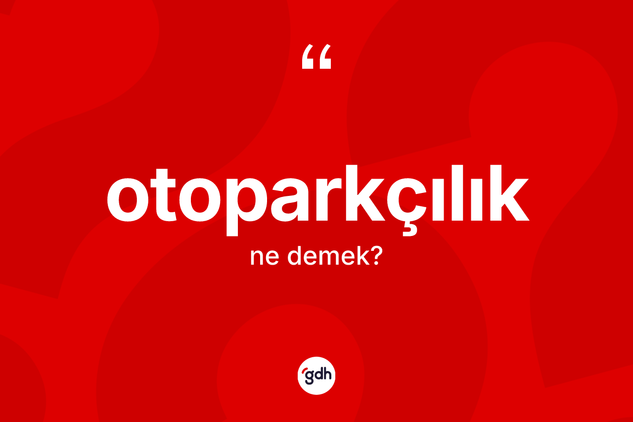 Otoparkçılık kelimesinin sözlükteki tanımı nedir?