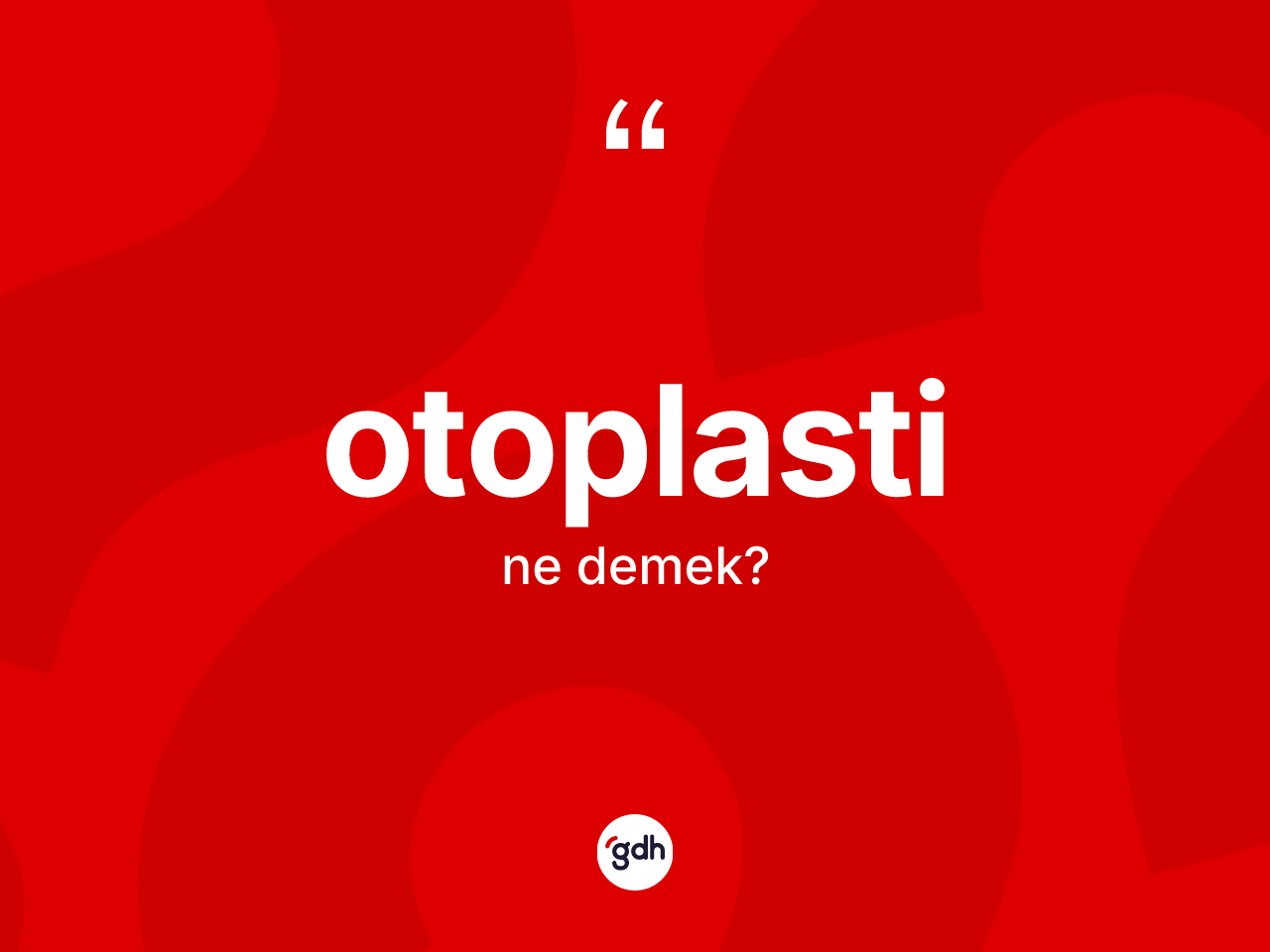 Otoplasti kelimesi ne demek? Otoplastinin sözlükteki anlamı nedir?