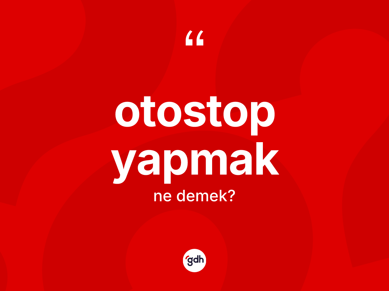 Otostop yapmak ifadesi nedir? Otostop yapmak sözü hangi durumlarda kullanılır?