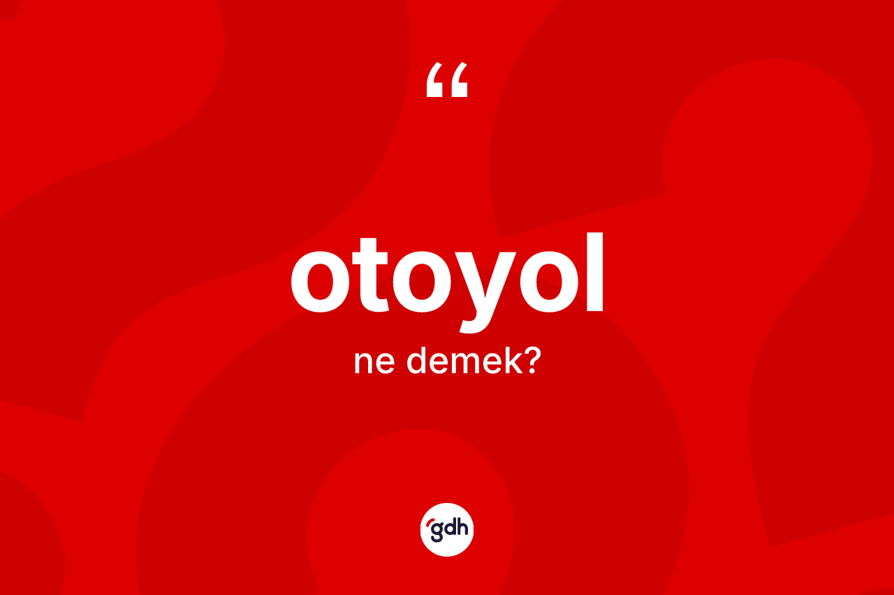 Otoyol kelimesinin anlamı nedir? Otoyol kelimesinin kaç farklı anlamı var?
