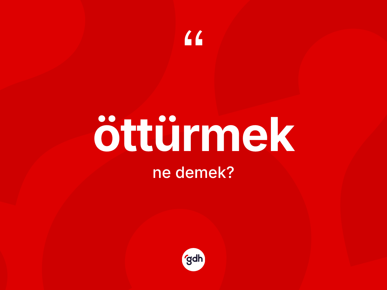 Öttürmek kelimesi ne demek? Öttürmek kelimesinin kaç farklı anlamı var?
