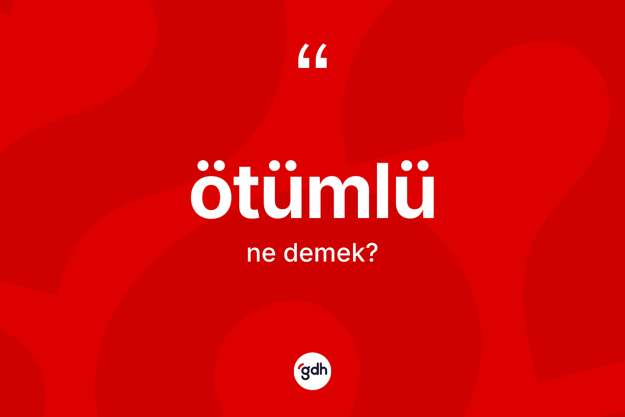 Ötümlü kelimesinin tanımı nedir?