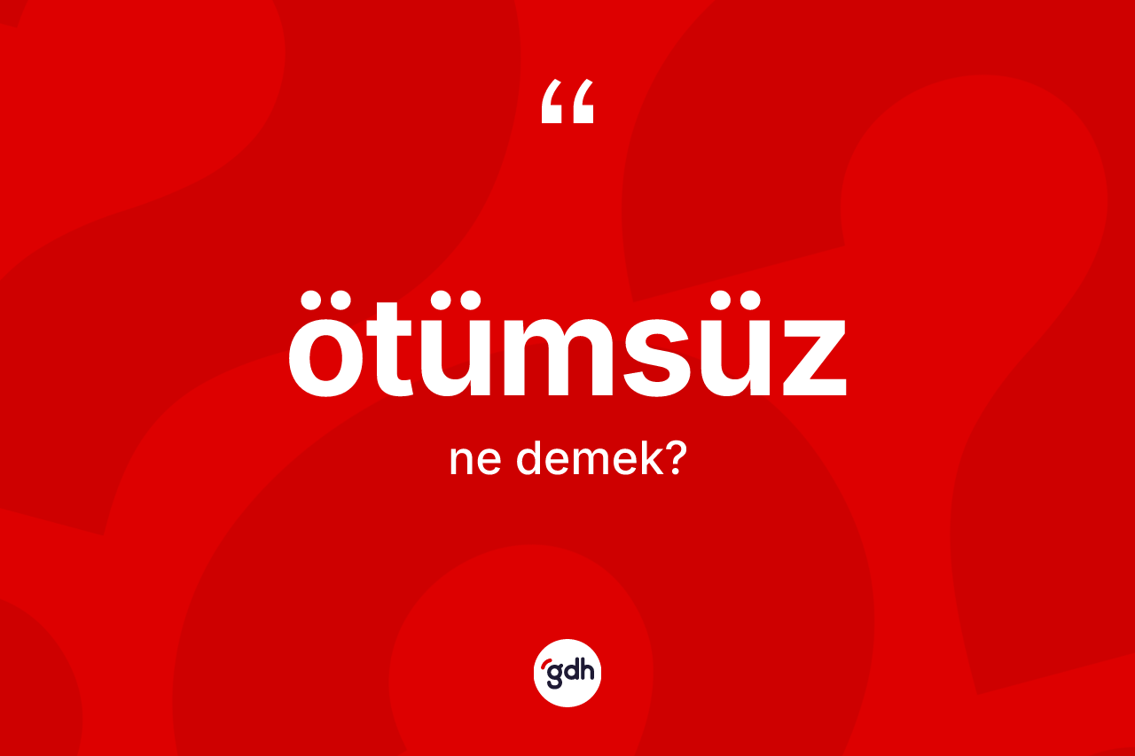 Ötümsüz kelimesinin anlamı nedir?