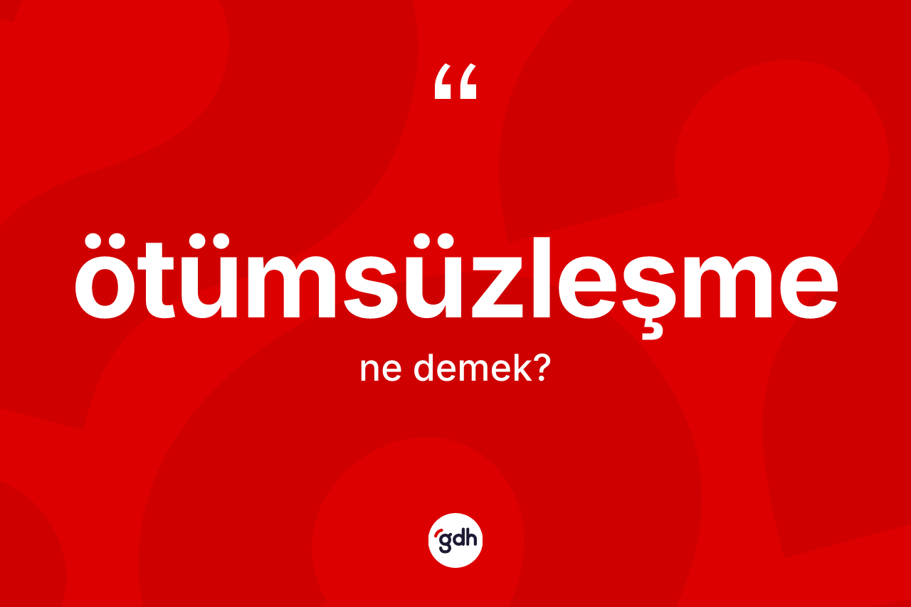 Ötümsüzleşme kelimesi nedir? Ötümsüzleşmenin halk arasındaki kullanımı nasıldır?