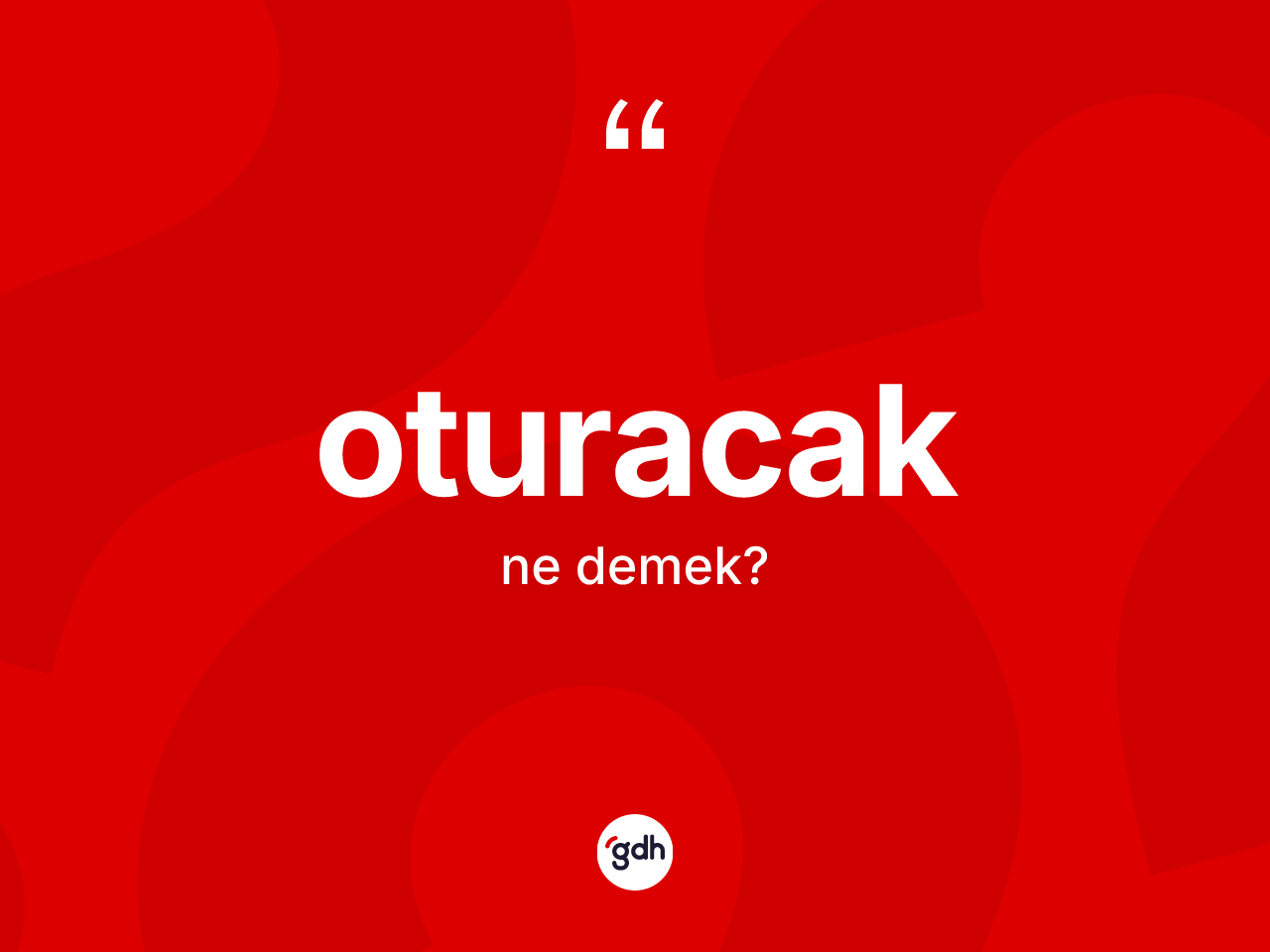 Oturacak ne anlama gelir? Oturacak kelimesinin TDK'ya göre açıklaması nedir?