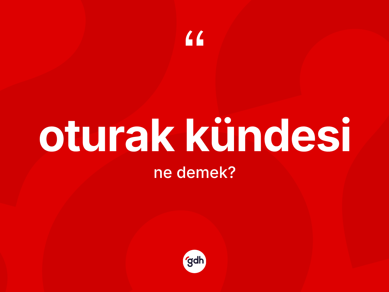 Oturak kündesi kelimesi ne anlama gelir? Oturak kündesinin TDK'ya göre anlamı nedir?