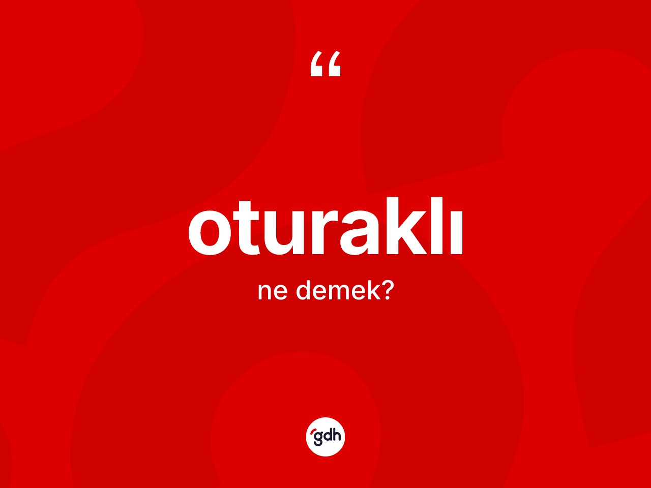 Oturaklı kelimesinin anlamı nedir? Oturaklı kelimesinin kaç farklı anlamı var?