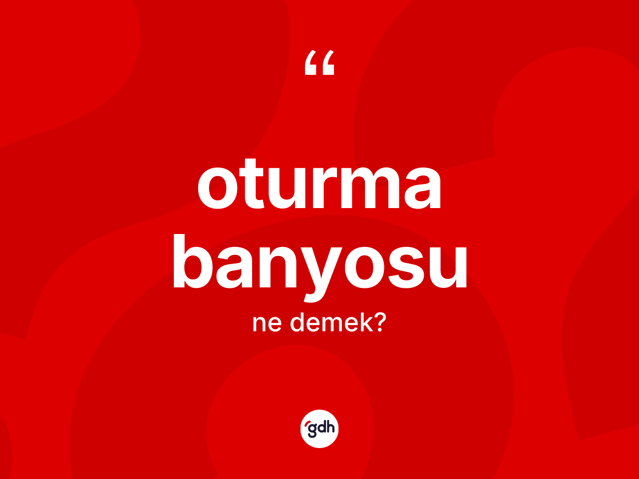 Oturma banyosu  ne demek? Oturma banyosu un sözlükteki anlamı nedir?