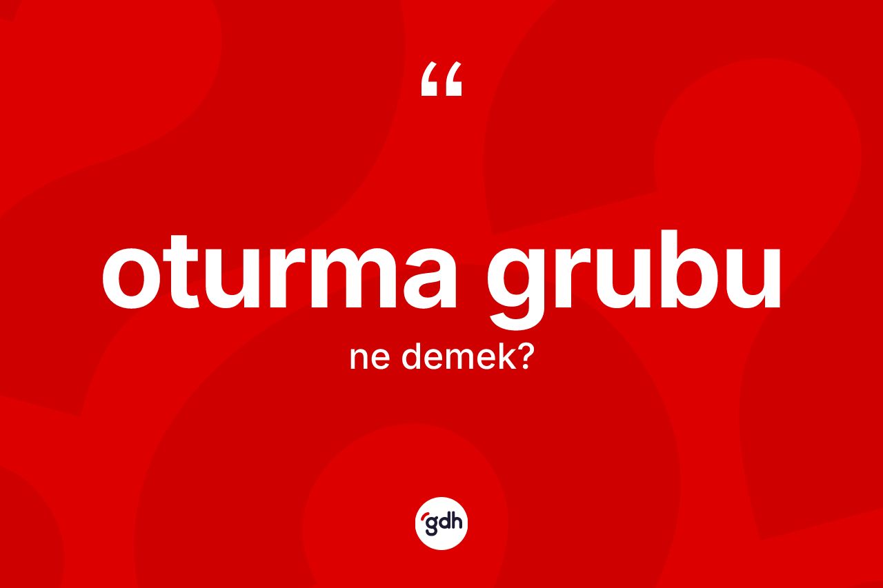 Oturma grubu ne demek? Oturma grubunun halk arasındaki kullanımı nasıldır?