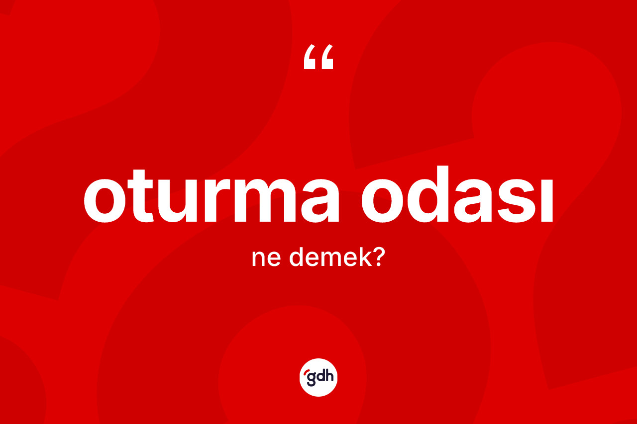 Oturma odası kelimesinin anlamı nedir?