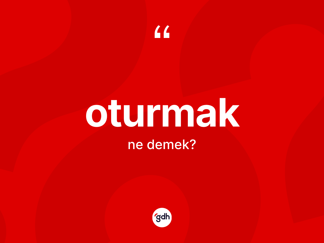 Oturmak kelimesi ne anlama gelir? Oturmak kelimesinin TDK anlamı nedir?