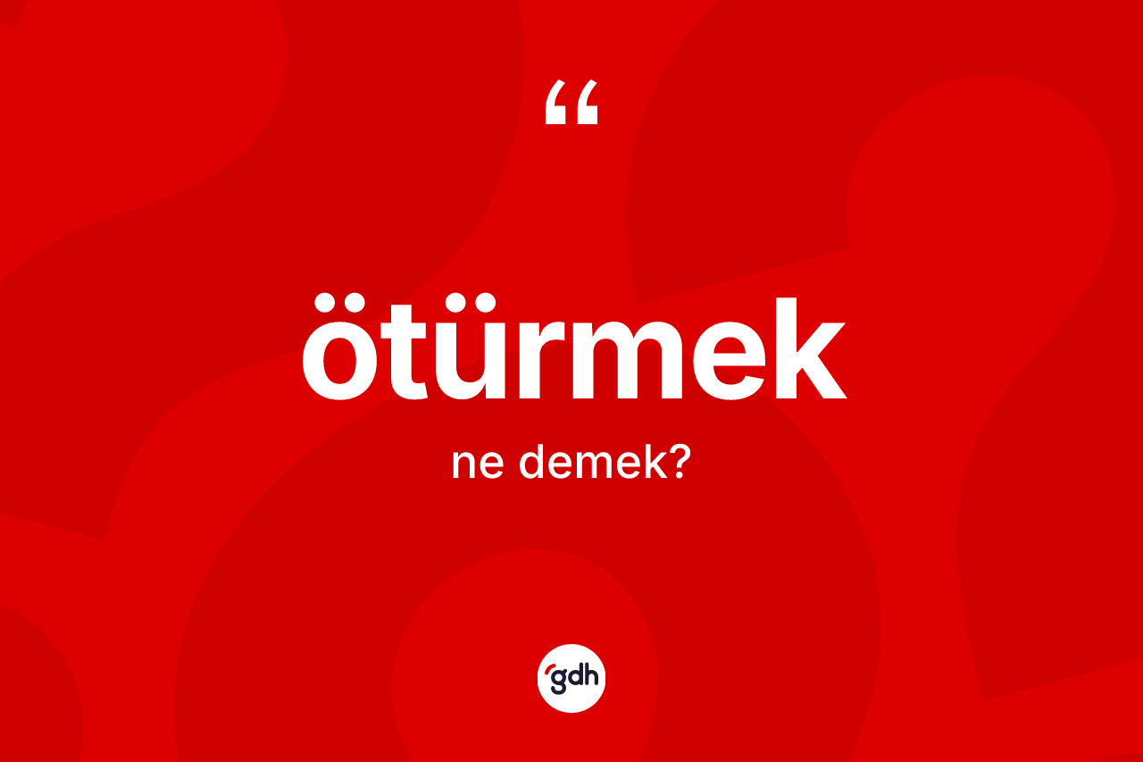 Ötürmek kelimesi nedir?