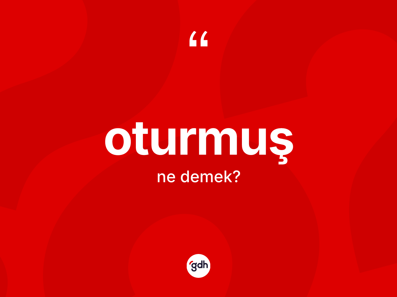 Oturmuş kelimesinin tanımı nedir? Oturmuşun TDK'ya göre anlamı nedir?