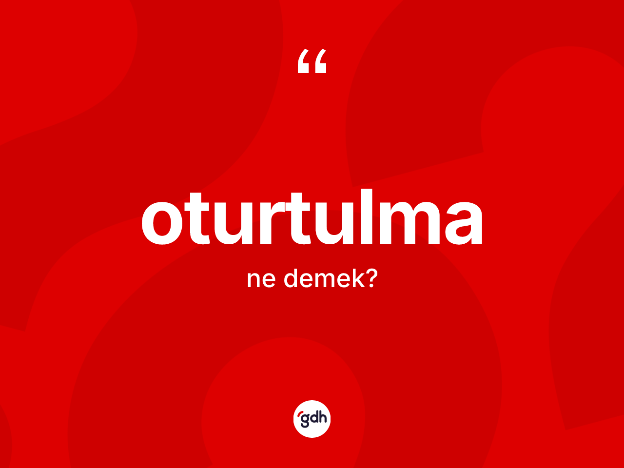 Oturtulma kelimesinin sözlükteki tanımı nedir? Oturtulmanın TDK'ya göre anlamı nedir?