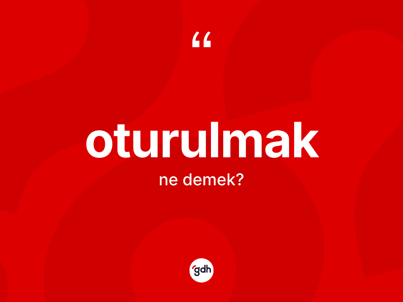 Oturulmak nedir? Oturulmak kelimesinin kaç farklı anlamı var?