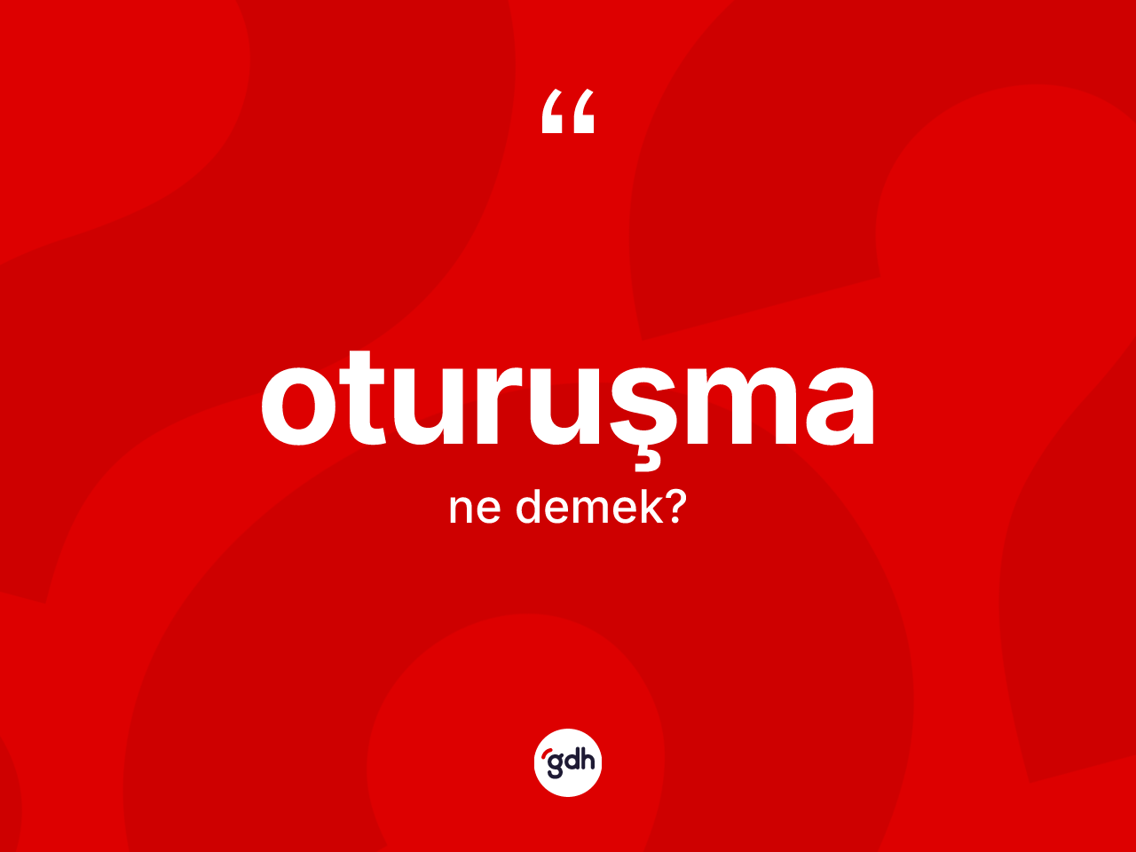 Oturuşma kelimesinin sözlükteki tanımı nedir? Oturuşmanın TDK'ya göre anlamı nedir?