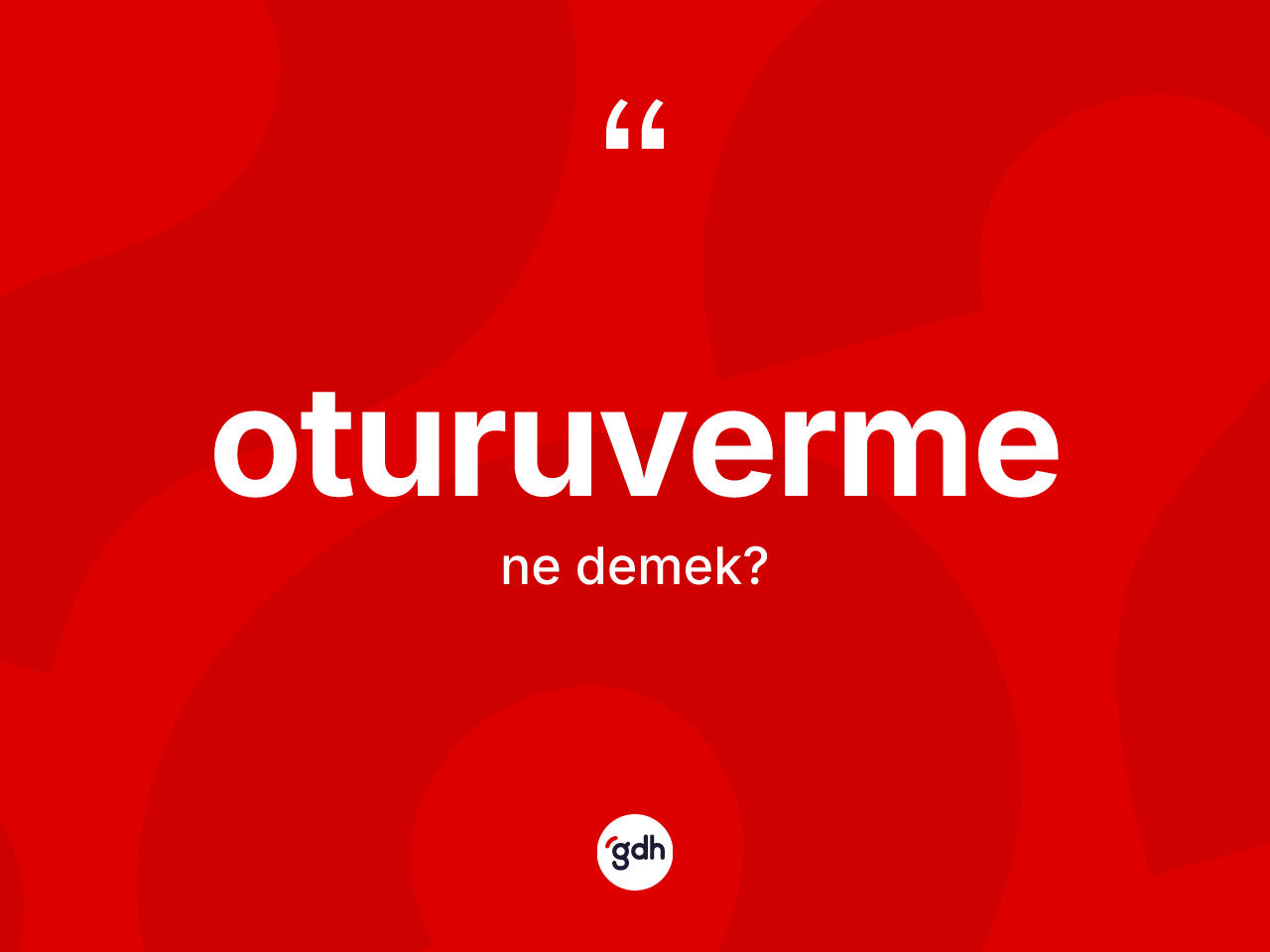 Oturuverme kelimesinin anlamı nedir? Oturuvermenin halk arasındaki kullanımı nasıldır?