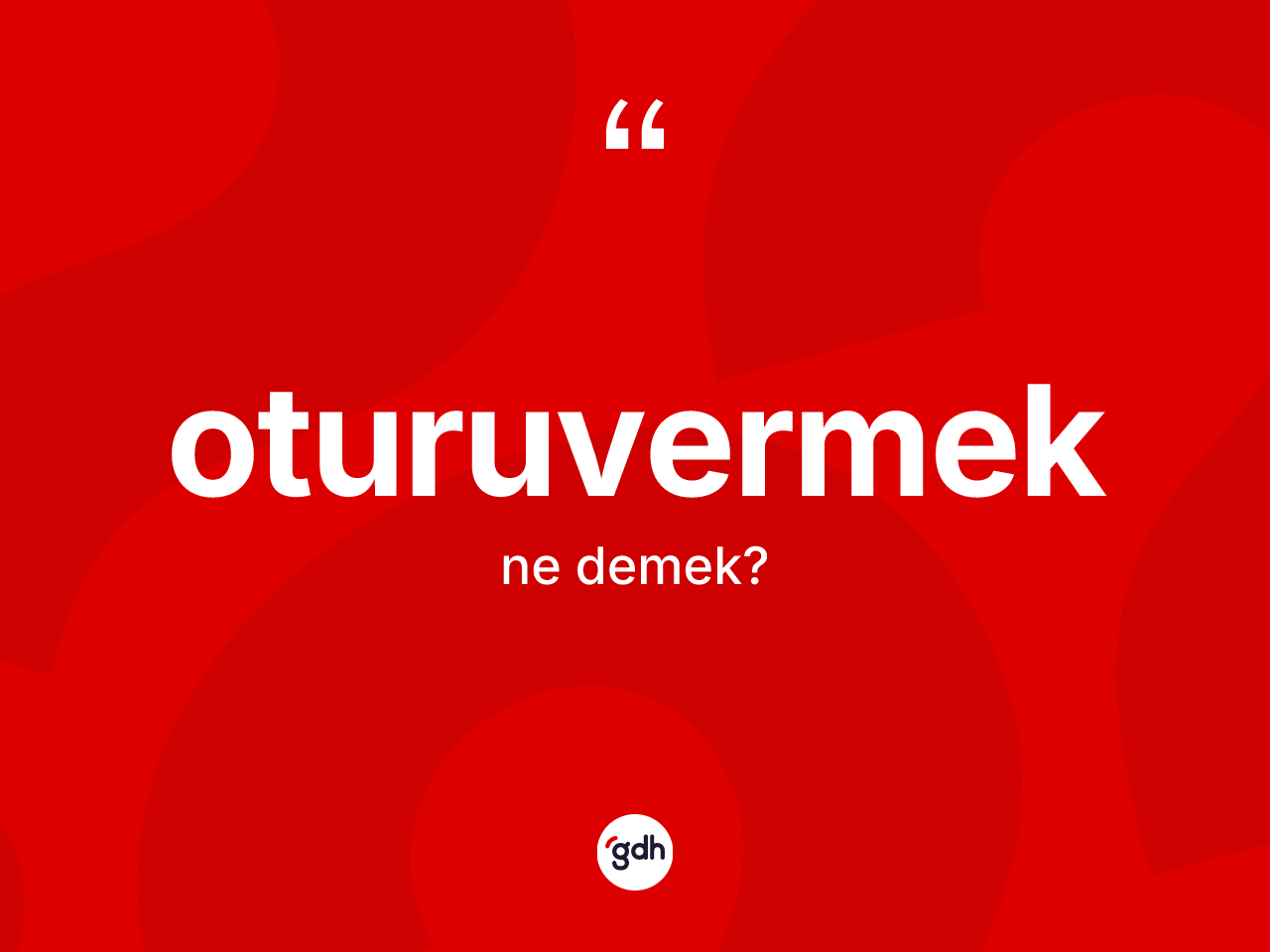 Oturuvermek kelimesi ne demek? Oturuvermek kelimesinin kaç farklı anlamı var?