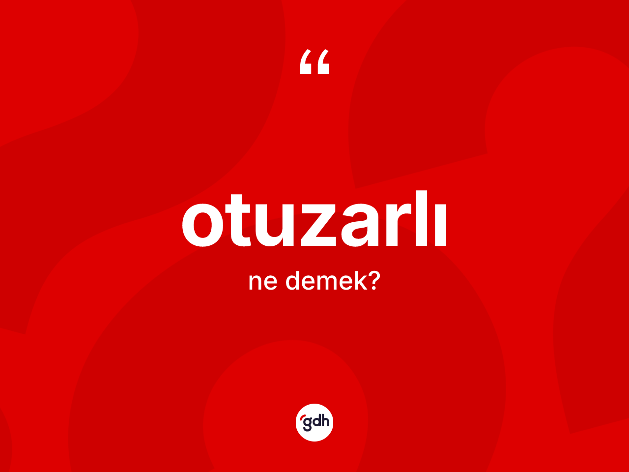 Otuzarlı kelimesi ne demek? Otuzarlının sözlükteki anlamı nedir?