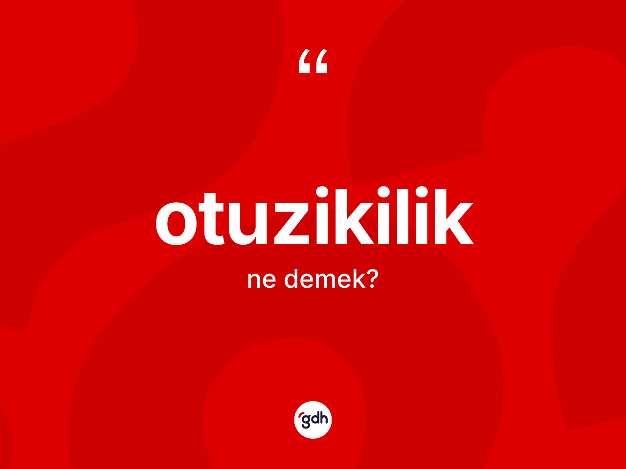 Otuzikilik kelimesinin anlamı nedir? Otuzikiliğin kısaca tanımı nedir?