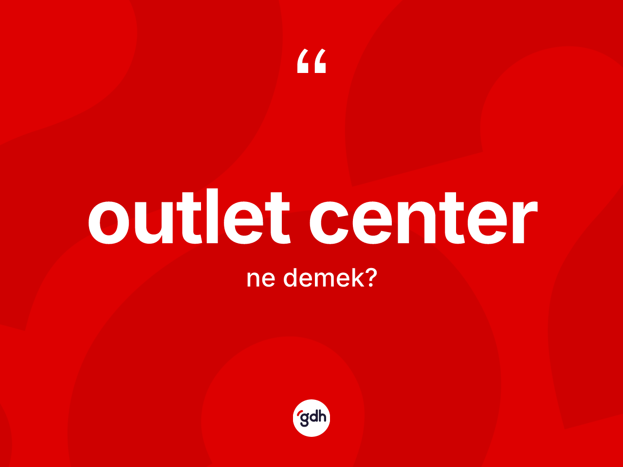 Outlet center kelimesi ne anlama gelir? Outlet centerin TDK'ya göre anlamı nedir?