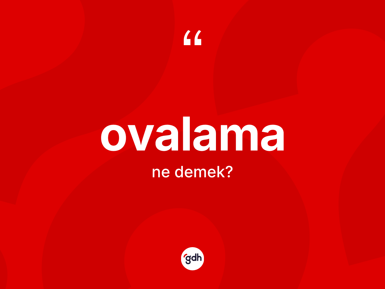 Ovalama kelimesinin anlamı nedir? Ovalamanın TDK'ya göre anlamı nedir?