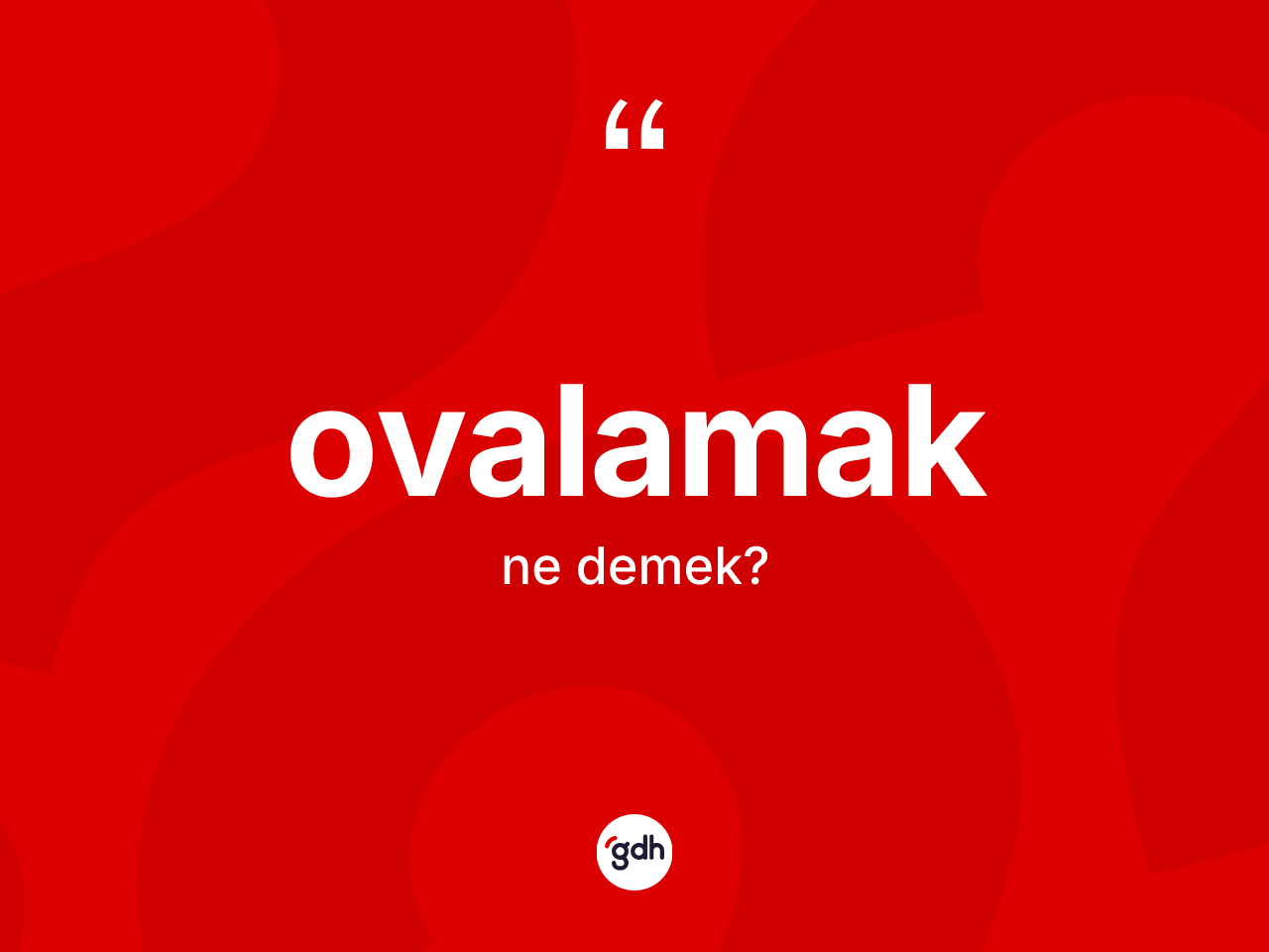 Ovalamak kelimesinin sözlükteki tanımı nedir? Ovalamağın kısaca tanımı nedir?