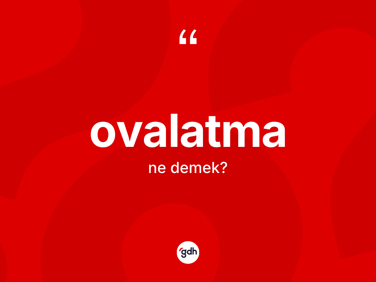 Ovalatma kelimesi nedir? Ovalatmanın kısaca tanımı nedir?