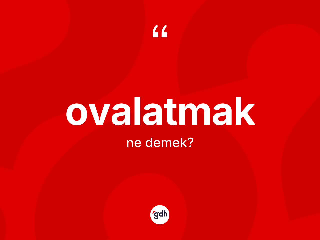 Ovalatmak kelimesinin tanımı nedir? Ovalatmağın TDK'ya göre anlamı nedir?