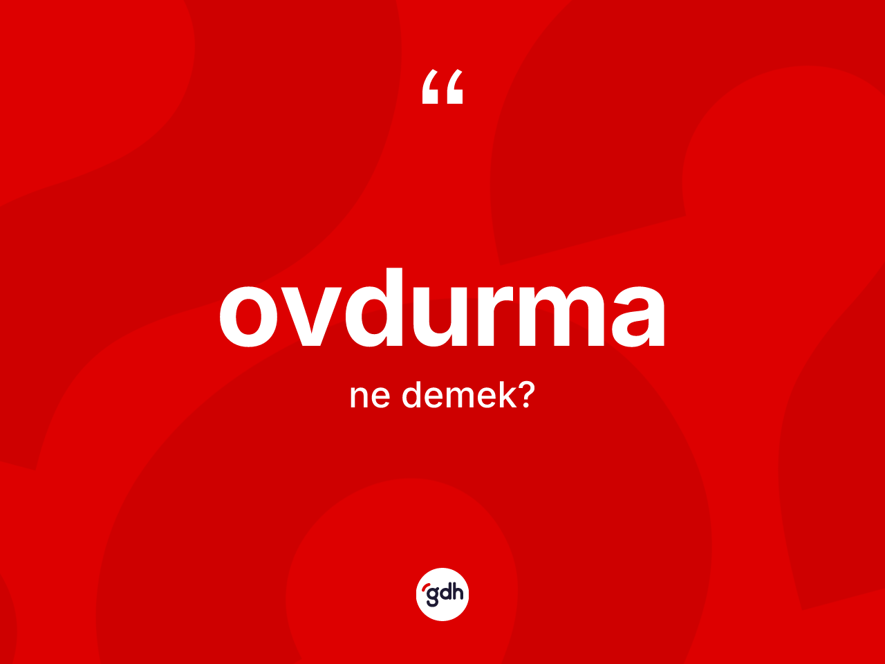 Ovdurma kelimesi ne anlama gelir? Ovdurma kelimesinin kaç farklı anlamı var?
