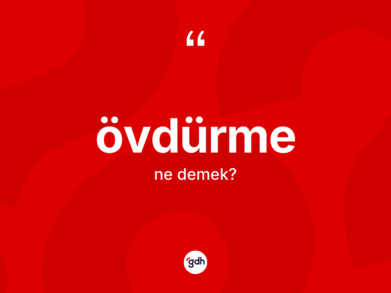 Övdürme kelimesinin sözlükteki tanımı nedir? Övdürmenin TDK'ya göre anlamı nedir?