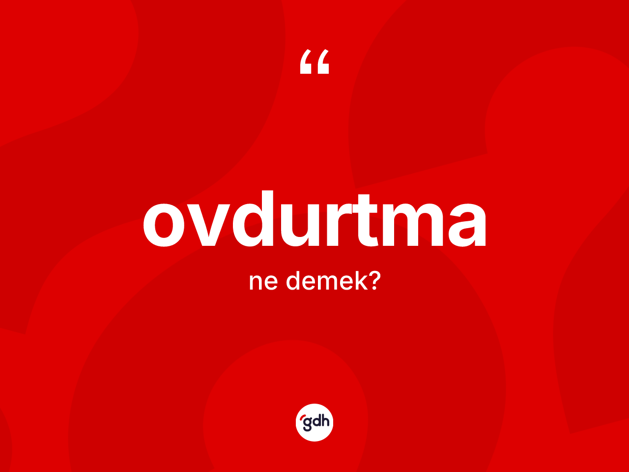 Ovdurtma ne demek? Ovdurtma kelimesinin özellikleri nelerdir?