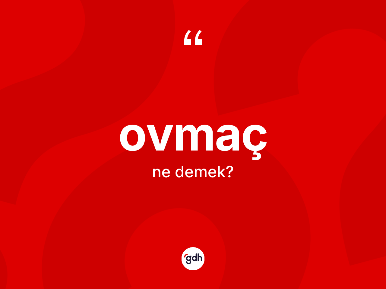Ovmaç kelimesinin sözlükteki tanımı nedir? Ovmacın TDK'ya göre anlamı nedir?