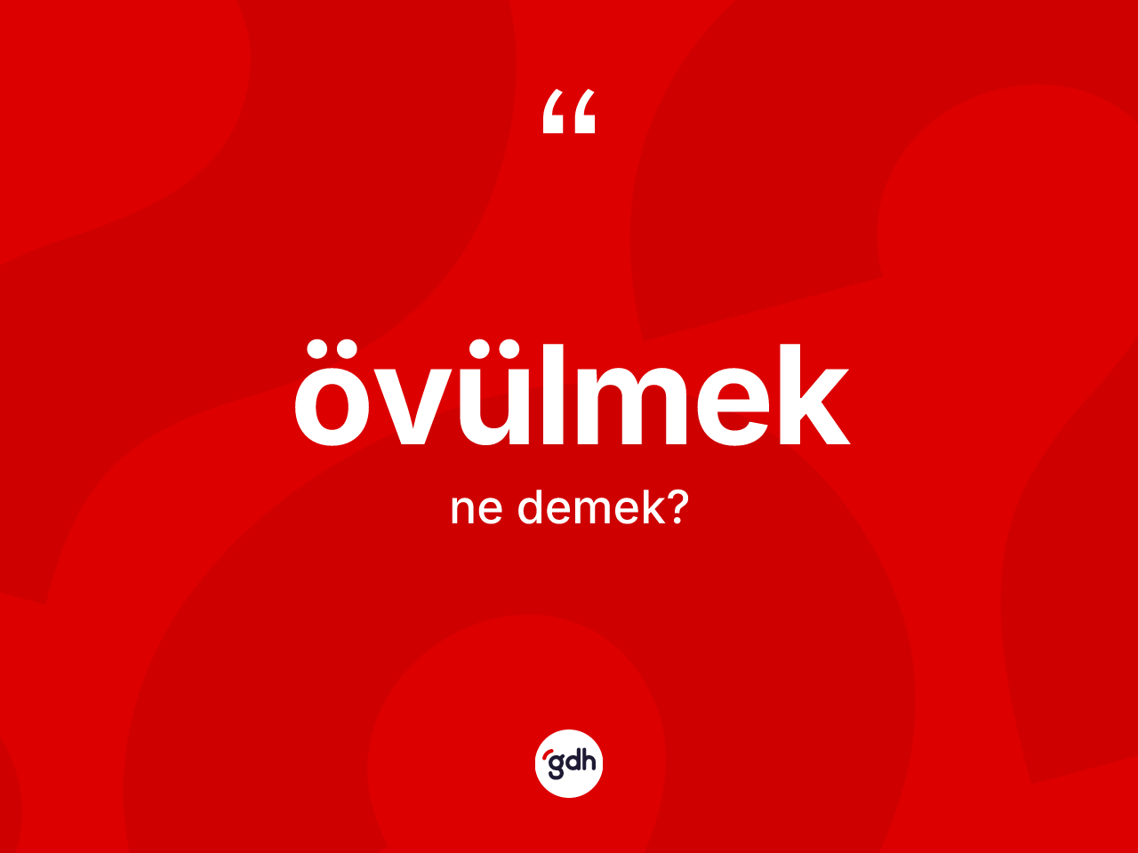 Övülmek kelimesinin anlamı nedir? Övülmeğin sözlükteki anlamı nedir?