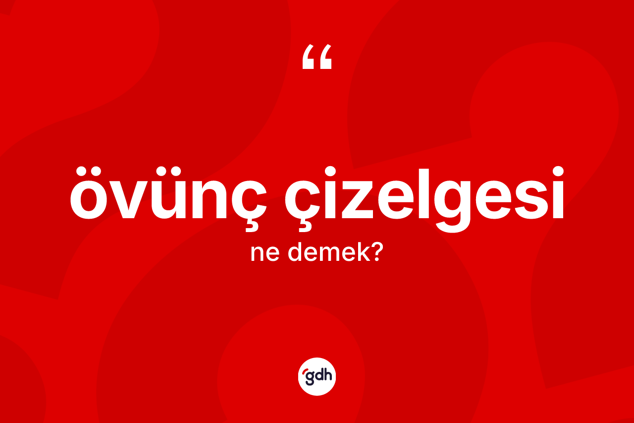 Övünç çizelgesi nedir? Övünç çizelgesi kelimesinin TDK anlamı nedir?