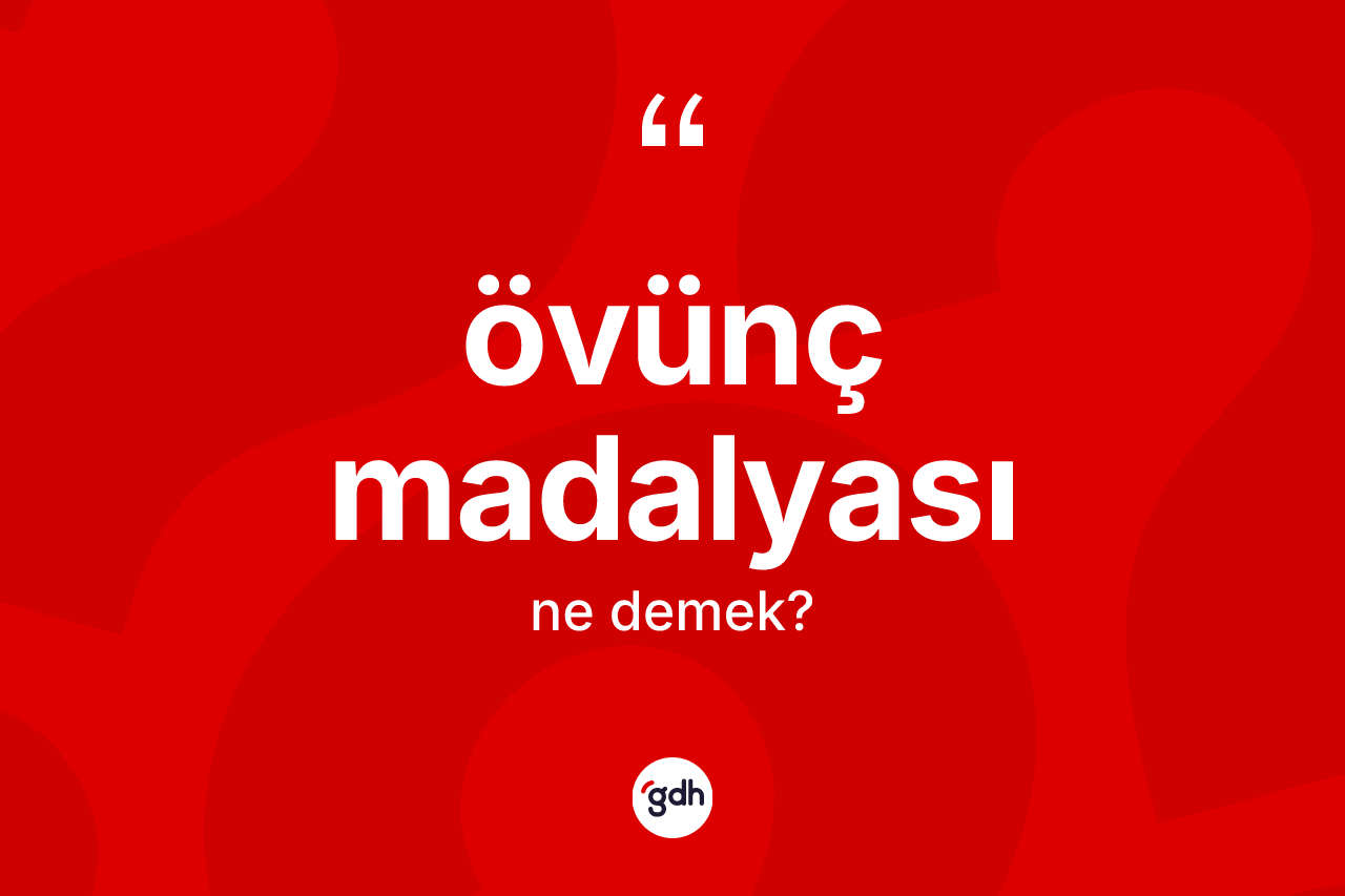 Övünç madalyası kelimesi ne demek?