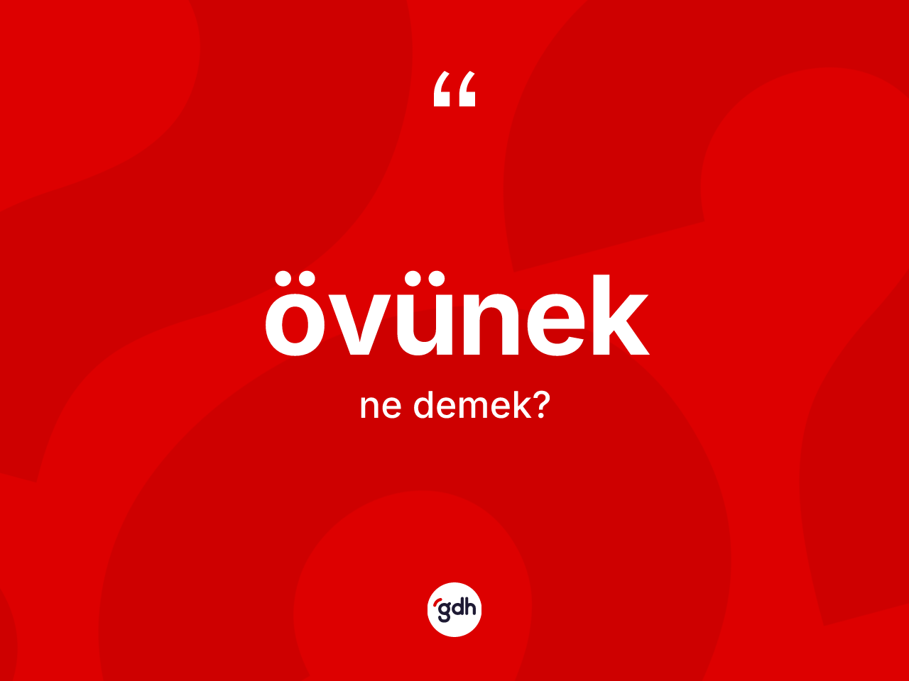 Övünek kelimesi nedir? Övüneğin TDK'ya göre anlamı nedir?