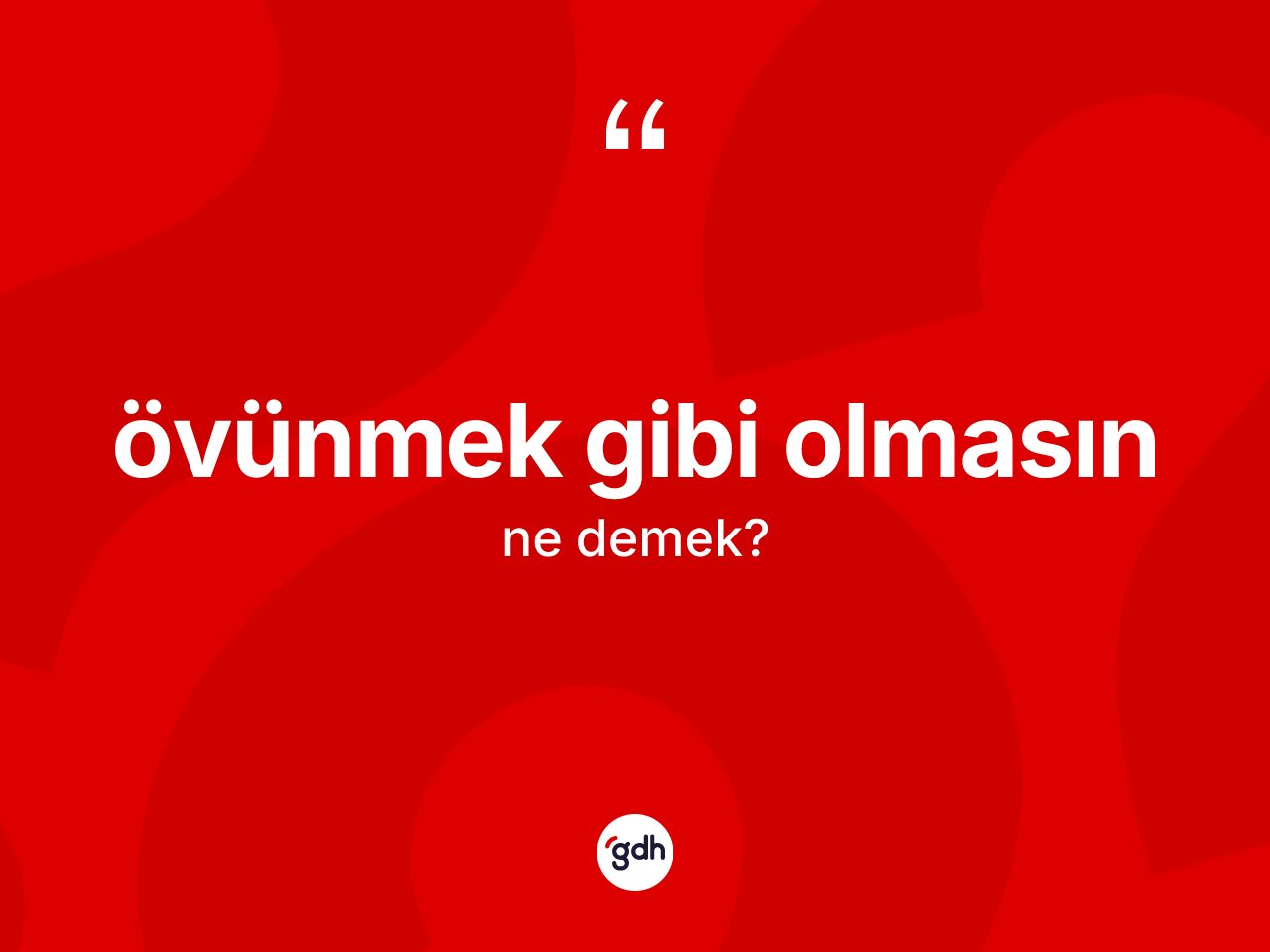 Övünmek gibi olmasın ifadesinin tanımı nedir? Övünmek gibi olmasın ifadesinin özellikleri nelerdir?