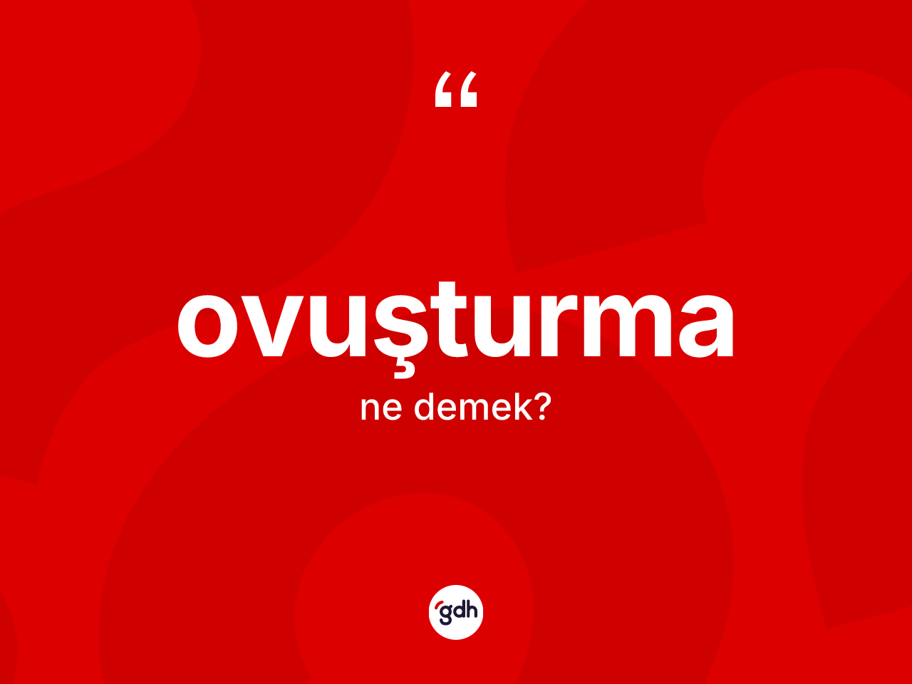 Ovuşturma kelimesinin anlamı nedir? Ovuşturma kelimesinin özellikleri nelerdir?