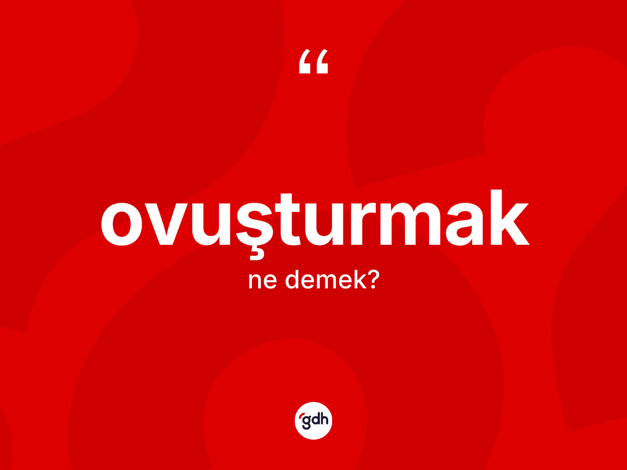 Ovuşturmak kelimesinin anlamı nedir? Ovuşturmağın halk arasındaki kullanımı nasıldır?