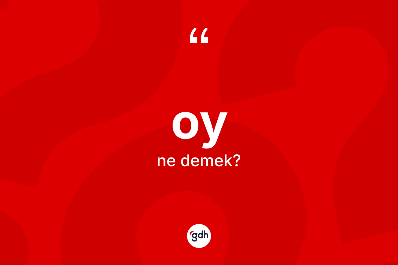 Oy kelimesinin anlamı nedir?