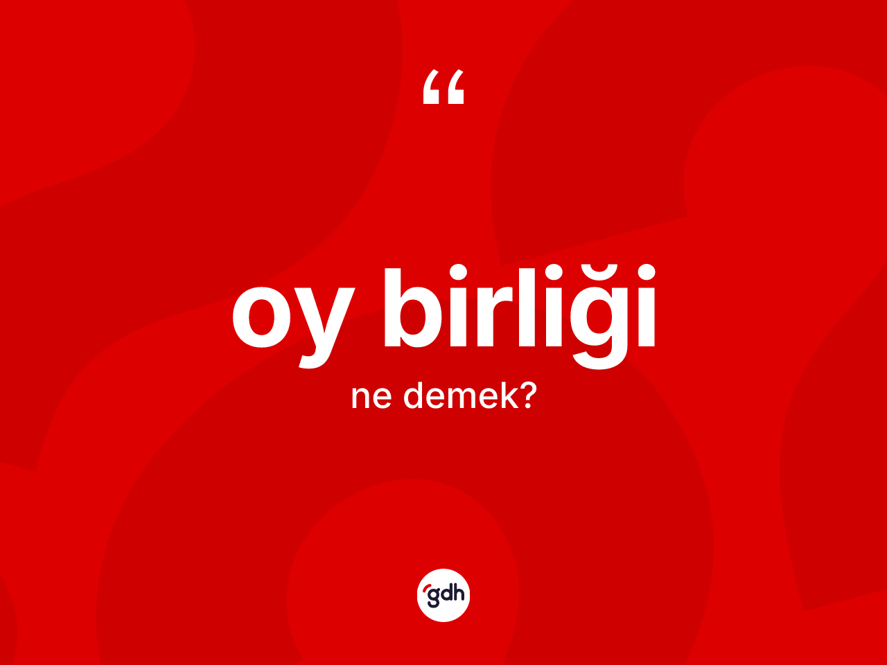 Oy birliği kelimesinin anlamı nedir? Oy birliğinin sözlükteki anlamı nedir?