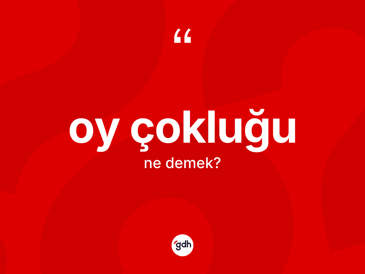 Oy çokluğu kelimesinin sözlükteki tanımı nedir? Oy çokluğunun halk arasındaki kullanımı nasıldır?