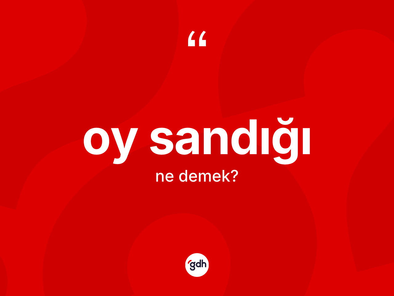 Oy sandığı kelimesinin tanımı nedir? Oy sandığının kısaca tanımı nedir?